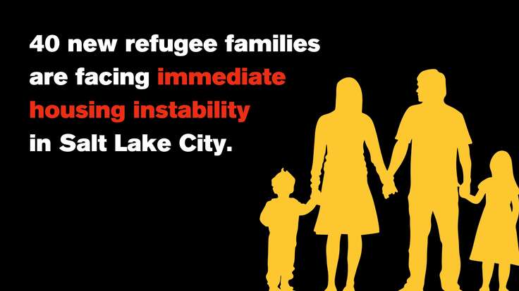 40 new refugee families are facing immediate housing instability in Salt Lake City.