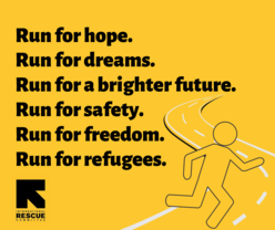 Run for hope. Run for dreams. Run for safety. Run for freedom. Run for a brighter future. Run for Refugees.