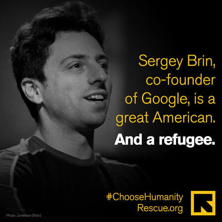 Sergey Brin Photo of Sergey Brin. Text reads : "Sergey Brin, co-founder of Google, was a great American. And a refugee."