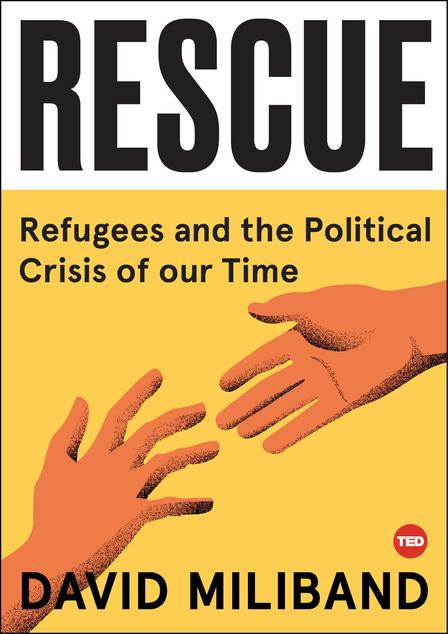 Rescue: Refugees and the Political Crisis of Our Time by David Miliband Rescue: Refugees and the Political Crisis of Our Time by David Miliband