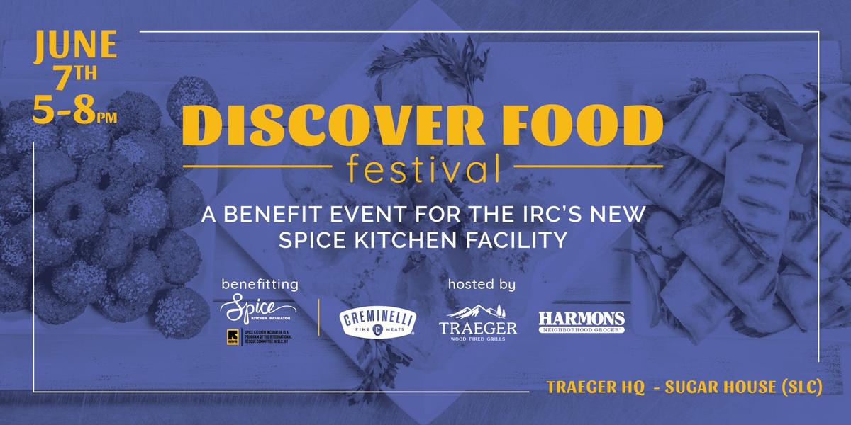 Join us at the Discover Food Festival! The Discover Food Festival, hosted by Creminelli Fine Meats, Traeger Grills, Harmon's Grocery Store, will benefit the International Rescue Committee's Spice Kitchen Incubator.